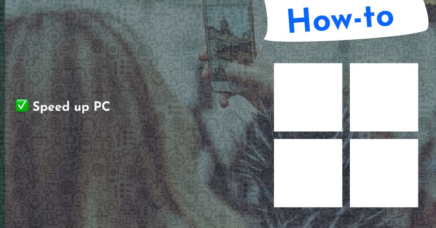 Speed up Windows 11 PC